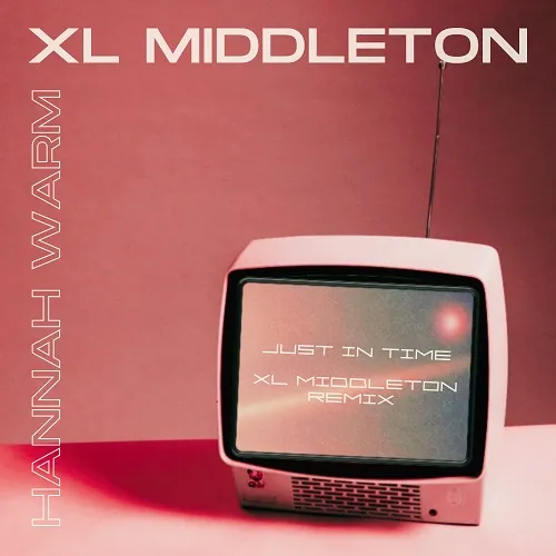 HANNAH WARM / JUST IN TIME (XL MIDDLETON REMIX)