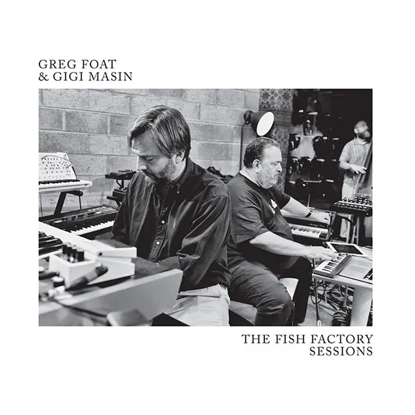 GREG FOAT & GIGI MASIN / FISH FACTORY SESSIONS