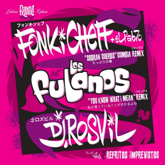 LOS FULANOS ／ FONKI CHEFF + ELPAB7O ／DJ ROSVIL / SOBRAN CUEROS ／ YOU KNOW WHAT I MEAN