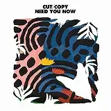 CUT COPY / NEED YOU NOW
