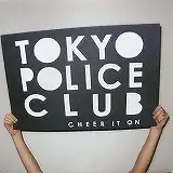 TOKYO POLICE CLUB / CHEER IT ON