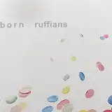 BORN RUFFIANS / PIECING IT TOGETHER