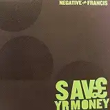 NEGATIVE FOR FRANCIS / SAVE YR MONEYΥʥ쥳ɥ㥱å ()