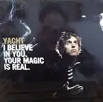 YACHT / I BELIEVE IN YOU.YOUR MAGIC IS REAL.