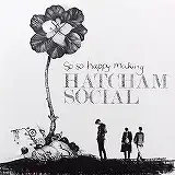 HATCHAM SOCIAL / SO SO HAPPY MAKING