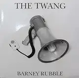 THE TWANG / BARNEY RUBBLE
