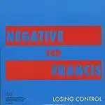 NEGATIVE FOR FRANCIS / LOSING CONTROL