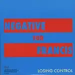 NEGATIVE FOR FRANCIS / LOSING CONTROLΥʥ쥳ɥ㥱å ()