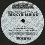 TAKKYU ISHINO / GALACTIK PIZZA DELIVERY VOL.1