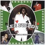 LEE FIELDS / LET'S GET A GROOVE ON