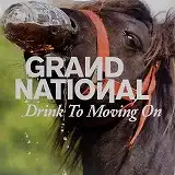 GRAND NATIONAL / DRINK TO MOVING ON