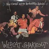 RAY CAMPI AND HIS ROCKABILLY REBELS / WILDCAT SHAK