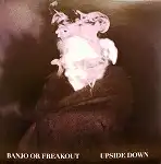 BANJO OR FREAKOUT / UPSIDE DOWN