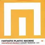 FANTASTIC PLASTIC MACHINE / INTERNATIONAL STANDARD LUXURY REMIXES US
