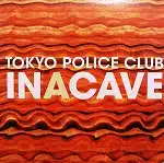 TOKYO POLICE CLUB / IN CAVE