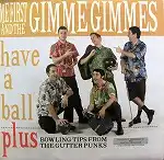 ME FIRST AND THE GIMME GIMMES / HAVE A  BALL