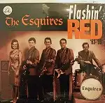 ESQUIRES / FLASHIN' RED '63-'65