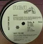 WAX / GOT TO BE