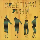 PUSHIM / GREETINGS!