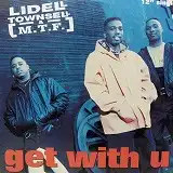 LIDELL TOWNSELL & M.T.F. / GET WITH U