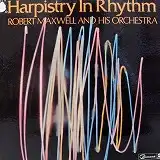 ROBERT MAXWELL AND HIS ORCHESTRA / HARPISTRY IN RHYTHMΥʥ쥳ɥ㥱å ()