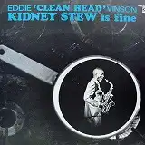 EDDIE 'CLEAN HEAD' VINSON / KIDNEY STEW IS FINE