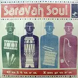 SARAVAH SOUL / CULTURA IMPURA