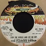 THE FLAMING EMBER / STOP THE WORLD AND LET ME OFF