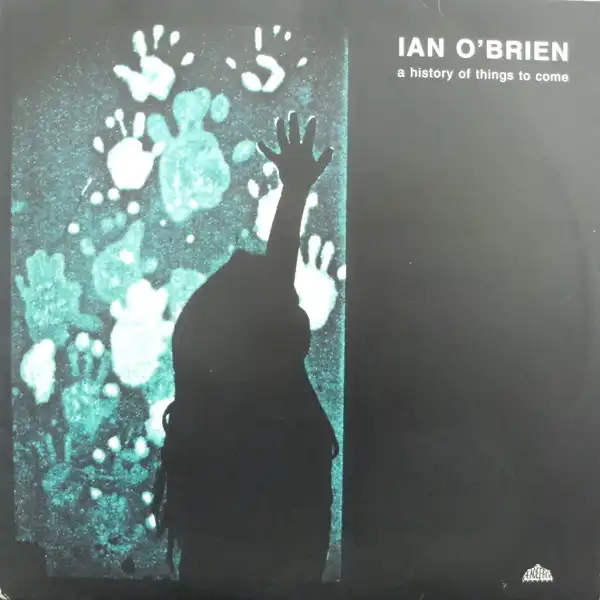 IAN O'BRIEN / A HISTORY OF THINGS TO COME