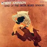 ROBERT JOHNSON / KING OF THE DELTA BLUES SINGERS