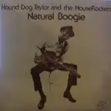 HOUND DOG TAYLOR AND THE HOUSEROCKERS / NATURAL BOOGIE