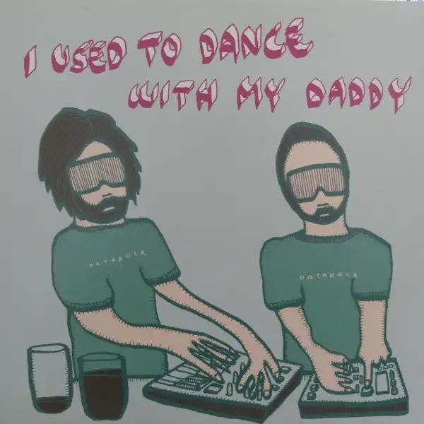 DATAROCK / I USED TO DANCE WITH MY DADDY