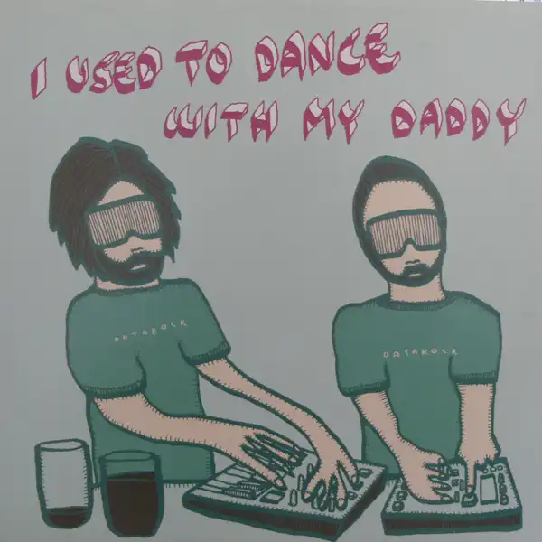 DATAROCK / I USED TO DANCE WITH MY DADDYΥʥ쥳ɥ㥱å ()