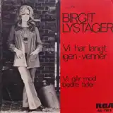 BIRGIT LYSTAGER / VI HAR LANGT IGEN -VENNER