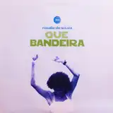 ROSALIA DE SOUZA / QUE BANDEIRA