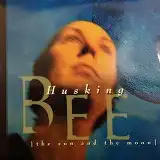 HUSKING BEE / THE SUN AND THE MOON