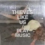 THIEVES LIKE US / PLAY MUSIC