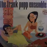 FRANK POPP ENSEMBLE / YOU'VE BEEN GONE TOO LONG!Υʥ쥳ɥ㥱å ()