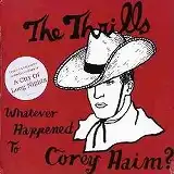 THRILLS / WHATEVER HAPPENED TO COREY HAIM ?