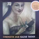 KAZUE TAKAGI / CINEMATIK DUB