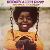 RODNEY ALLEN RIPPY / TAKE LIFE A LITTLE EASIER