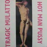 HOT MAN PUSSY / TRAGIC MULATTO