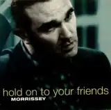 MORRISSEY / HOLD ON TO YOUR FRIENDS