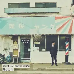 GOTCH / CAN'T BE FOREVER YOUNG