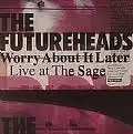 FUTUREHEADS / WORRY ABOUT IT LATER