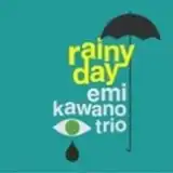 EMI KAWANO TRIO ʲ / RAINY DAY