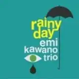 EMI KAWANO TRIO （河野絵美） / RAINY DAY