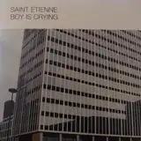 SAINT ETIENNE / BOY IS CRYING