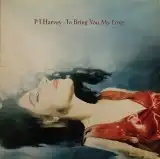 PJ HARVEY / TO BRING YOU MY LOVE