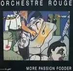 ORCHESTRE ROUGE / MORE PASSION FODDER